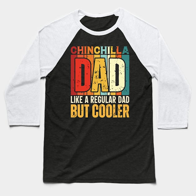 chinchilla Dad Like a Regular Dad but Cooler Design for Fathers day Baseball T-Shirt by rhazi mode plagget